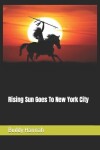 Book cover for Rising Sun Goes To New York City