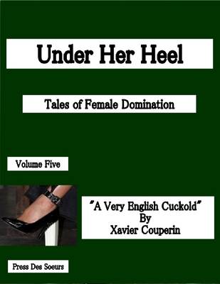 Book cover for Under Her Heel - Tales of Female Domination - Volume Five