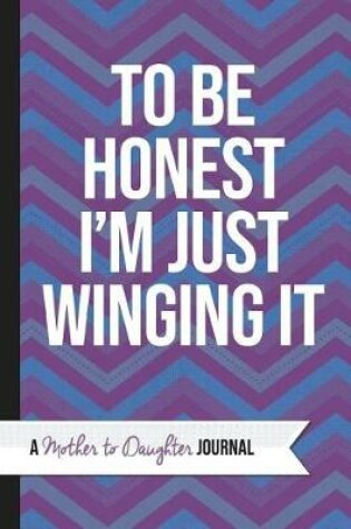 Cover of To Be Honest I'm Just Winging It