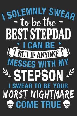 Book cover for I solemnly swear to be the best step dad i can be but if anyone messes with my step son i swear to be you worst nightmare come true