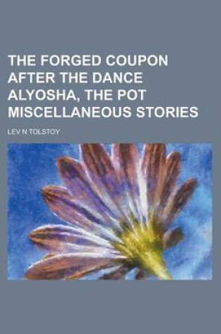 Cover of The Forged Coupon After the Dance Alyosha, the Pot Miscellaneous Stories