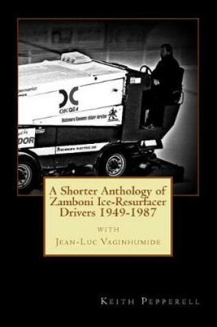 Cover of A Shorter Anthology of Zamboni Ice-Resurfacer Drivers {1949-1987}