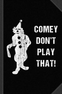 Book cover for Comey Don't Play That Journal Notebook