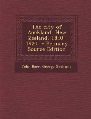 Book cover for The City of Auckland, New Zealand, 1840-1920 - Primary Source Edition