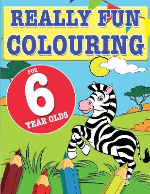 Book cover for Really Fun Colouring Book For 6 Year Olds