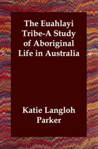 Cover of The Euahlayi Tribe-A Study of Aboriginal Life in Australia