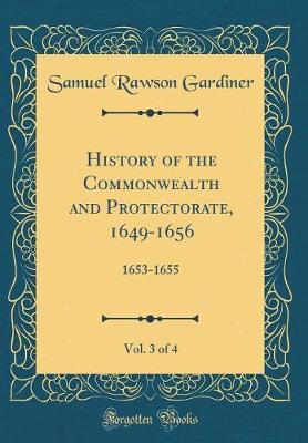 Book cover for History of the Commonwealth and Protectorate, 1649-1656, Vol. 3 of 4