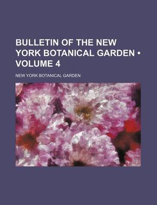 Book cover for Bulletin of the New York Botanical Garden (Volume 4)