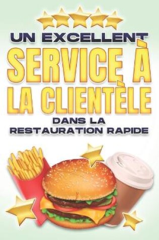 Cover of Un Excellent Service À La Clientèle Dans La Restauration Rapide
