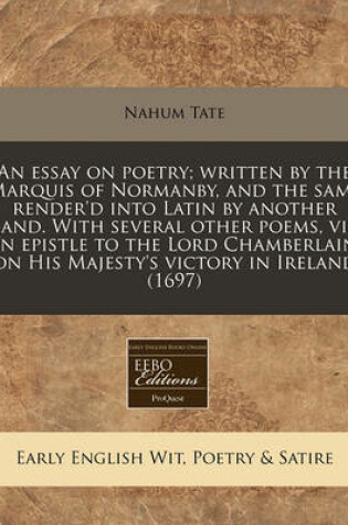 Cover of An Essay on Poetry; Written by the Marquis of Normanby, and the Same Render'd Into Latin by Another Hand. with Several Other Poems, Viz. an Epistle to the Lord Chamberlain, on His Majesty's Victory in Ireland (1697)