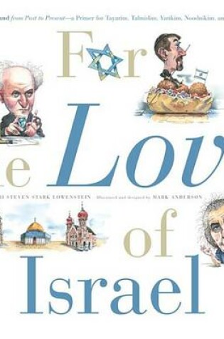 Cover of For the Love of Israel: The Holy Land: From Past to Present. an A-Z Primer for Hachamin, Talmidim, Vatikim, Noodnikim, and Dreamers