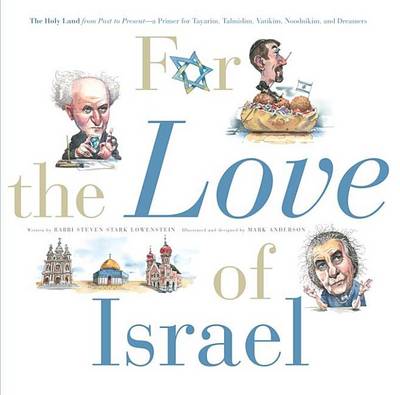 Book cover for For the Love of Israel: The Holy Land: From Past to Present. an A-Z Primer for Hachamin, Talmidim, Vatikim, Noodnikim, and Dreamers