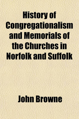 Book cover for History of Congregationalism and Memorials of the Churches in Norfolk and Suffolk