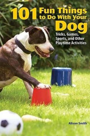 Cover of 101 Fun Things to Do with Your Dog