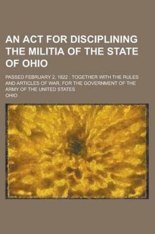 Cover of An ACT for Disciplining the Militia of the State of Ohio; Passed February 2, 1822