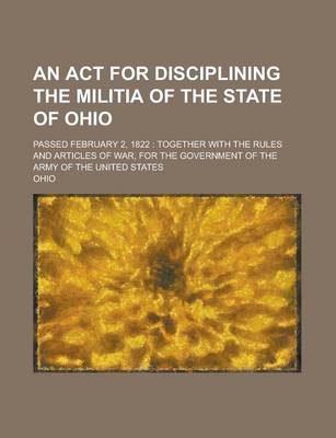 Book cover for An ACT for Disciplining the Militia of the State of Ohio; Passed February 2, 1822