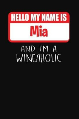 Cover of Hello My Name is Mia And I'm A Wineaholic