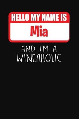 Book cover for Hello My Name is Mia And I'm A Wineaholic