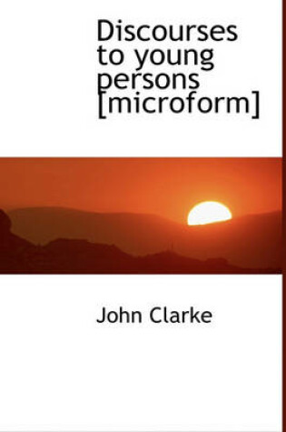 Cover of Discourses to Young Persons [Microform]