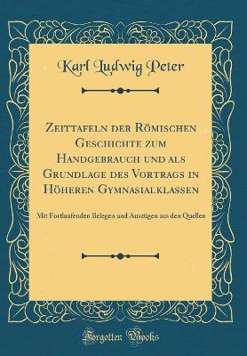 Book cover for Zeittafeln Der Roemischen Geschichte Zum Handgebrauch Und ALS Grundlage Des Vortrags in Hoeheren Gymnasialklassen