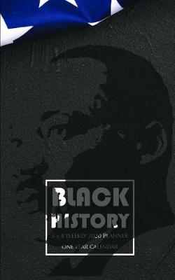 Book cover for Black History 5 x 8 Weekly 2020 Planner