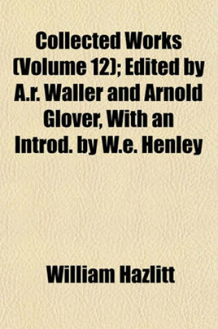 Cover of Collected Works (Volume 12); Edited by A.R. Waller and Arnold Glover, with an Introd. by W.E. Henley