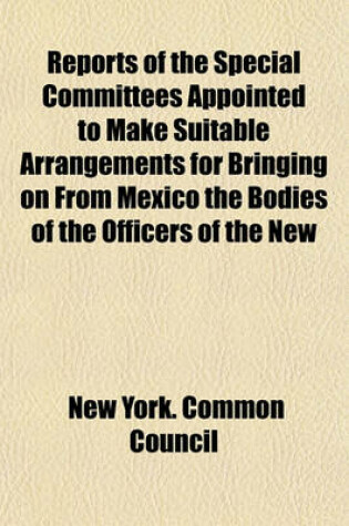 Cover of Reports of the Special Committees Appointed to Make Suitable Arrangements for Bringing on from Mexico the Bodies of the Officers of the New