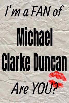 Cover of I'm a Fan of Michael Clarke Duncan Are You? Creative Writing Lined Journal