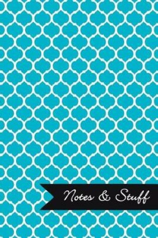 Cover of Notes & Stuff - Lined Notebook with Robin's Egg Blue Moroccan Trellis Pattern Cover