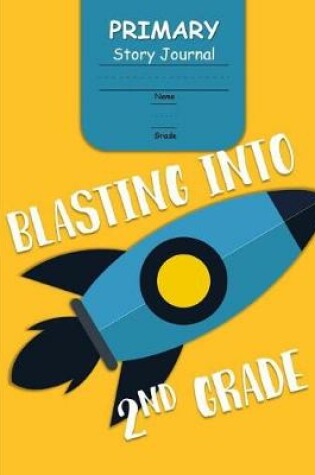 Cover of Blasting Into 2nd Grade Primary Story Journal