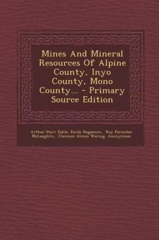 Cover of Mines and Mineral Resources of Alpine County, Inyo County, Mono County... - Primary Source Edition