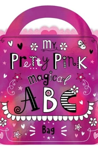 Cover of My Pretty Pink Magical ABC Bag