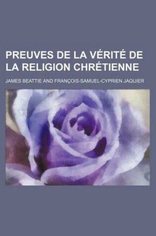 Cover of Preuves de La Verite de La Religion Chretienne; Presentees Dans Un Expose Simple Et Rapide