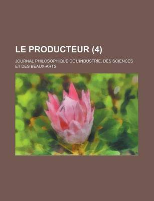 Book cover for Le Producteur (4); Journal Philosophique de L'Industrie, Des Sciences Et Des Beaux-Arts