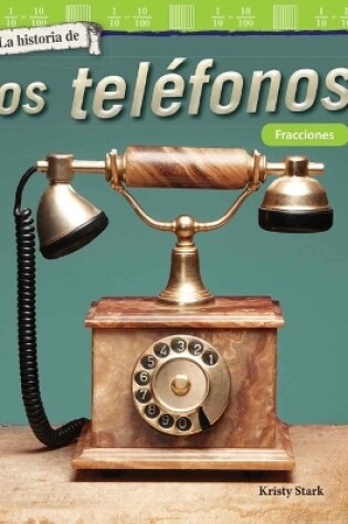 Cover of La historia de los tel fonos: Fracciones (The History of Telephones: Fractions)