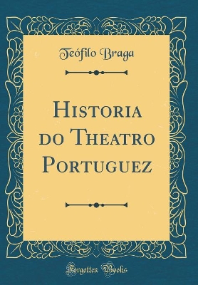 Book cover for Historia Do Theatro Portuguez (Classic Reprint)