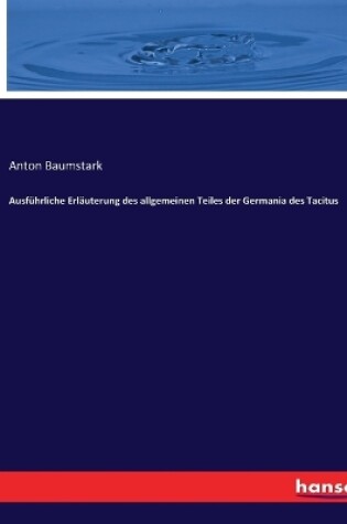 Cover of Ausführliche Erläuterung des allgemeinen Teiles der Germania des Tacitus