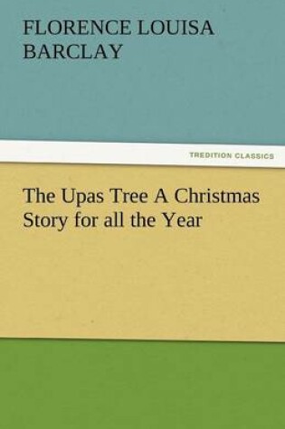 Cover of The Upas Tree a Christmas Story for All the Year