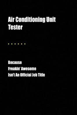 Book cover for Air Conditioning Unit Tester Because Freakin' Awesome Isn't an Official Job Title