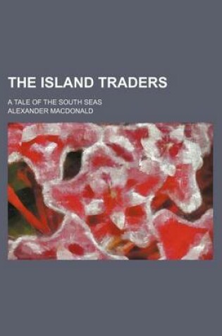 Cover of The Island Traders; A Tale of the South Seas