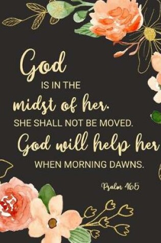 Cover of God Is in the Midst of Her. She Shall Not Be Moved. God Will Help Her When Morning Dawns - Psalm 46