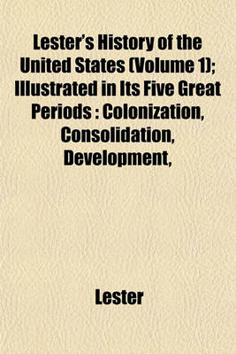 Book cover for Lester's History of the United States (Volume 1); Illustrated in Its Five Great Periods