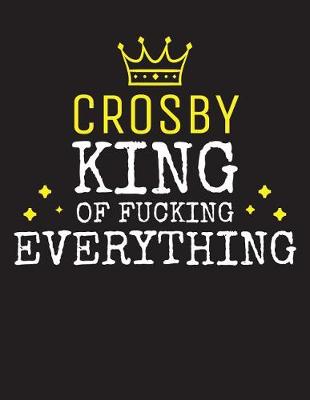 Book cover for CROSBY - King Of Fucking Everything