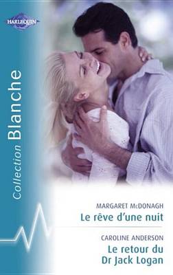 Book cover for Le Reve D'Une Nuit - Le Retour Du Dr Jack Logan (Harlequin Blanche)