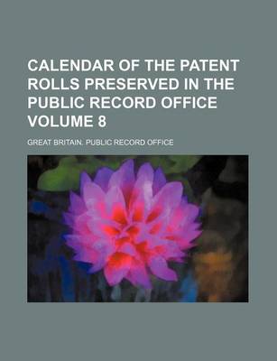 Book cover for Calendar of the Patent Rolls Preserved in the Public Record Office Volume 8