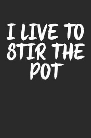 Cover of I Live to Stir the Pot