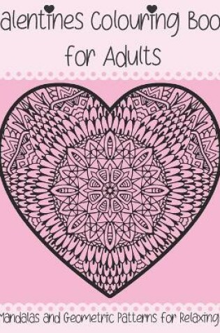 Cover of Valentines Coloring Book for Adults Mandalas and Geometric Patterns for Relaxing