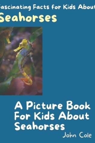 Cover of A Picture Book for Kids About Seahorses