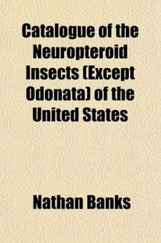 Cover of Catalogue of the Neuropteroid Insects (Except Odonata) of the United States