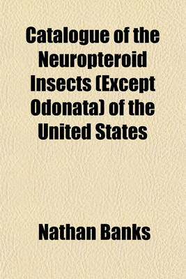 Book cover for Catalogue of the Neuropteroid Insects (Except Odonata) of the United States